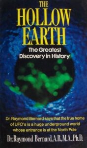 The Hollow Earth - The Greatest Geographical Discovery in History Made by Admiral Richard E. Byrd in the Mysterious Land Beyond the Poles- The True Origin of the Flying Saucers by Raymond W Bernard