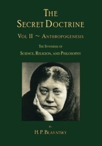 The Secret Doctrine - The Synthesis of Science, Religion and Philosophy - Vol. II Anthropogenesis by H.P. Blavatsky (Unabridged Verbatim Edition)