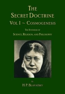 The Secret Doctrine - The Synthesis of Science, Religion and Philosophy - Vol. I. Cosmogenesis by H.P. Blavatsky