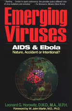 Emerging Viruses - Aids & Ebola - Nature, Accident or Intentional by Leonard G. Horowitz