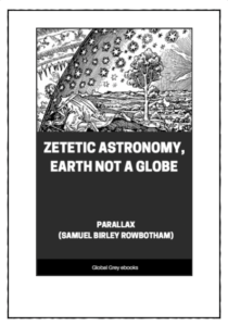 Zetetic Astronomy, Earth Not a Globe - Rowbotham, Samuel Birley; Parallax