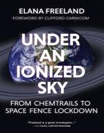 Under an Ionized Sky From Chemtrails to Space Fence Lockdown by Elena Freeland