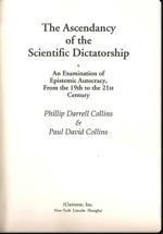 The Ascendancy of the Scientific Dictatorship - An Examination of Epistemic Autocracy, From the 19th to the 21st Century by Phillip Darrell Collins, Paul David Collins