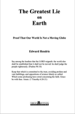 The Greatest Lie on Earth - Proof That Our World Is Not a Moving Globe by Edward Hendrie