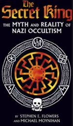 The Secret King - The Myth and Reality of Nazi Occultism by Stephen E. Flowers, Michael Moynihan
