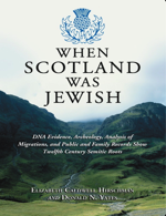 When Scotland Was Jewish: DNA Evidence, Archeology, Analysis of Migrations, and Public and Family Records Show Twelfth Century Semitic Roots by Elizabeth Caldwell Hirschman