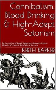 Cannibalism, Blood Drinking & High-Adept Satanism by Kerth Barker