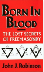 Born in Blood The Lost Secrets of Freemasonry by John J. Robinson