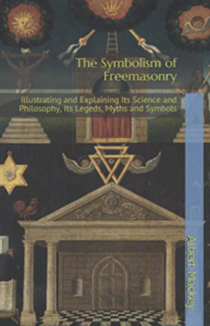 The Symbolism of Freemasonry, Illustrating and Explaining Its Science and Philosophy, Its Legends, Myths and Symbols - Mackey, Albert G.