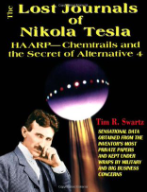 The Lost Journals of Nikola Tesla - HAARP, Chemtrails and the Secret of Alternative 4 by Tim Swartz