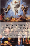 Who is this King of Glory? A Critical Study of the Christos-Messiah Tradition by Alvin Boyd Kuhn