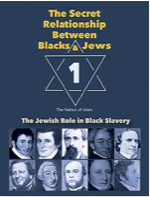The Secret Relationship Between Blacks and Jews, Volume 1 The Jewish Role in Black Slavery by The Nation of Islam