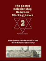 The Secret Relationship Between Blacks and Jews, Volume 2 How Jews Gained Control of the Black American Economy by The Nation of Islam