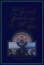 The Secret Teachings of All Ages - An Encyclopedic Outline of Masonic, Hermetic, Qabbalistic and Rosicrucian Symbolical Philosophy by Manly P. Hall