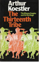 The Thirteenth Tribe The Khazar Empire and its Heritage by Arthur Koestler