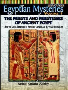 Egyptian Mysteries Volume 3: Priests and Priestesses of Ancient Egypt by Sebai Muata Ashby (PDF)