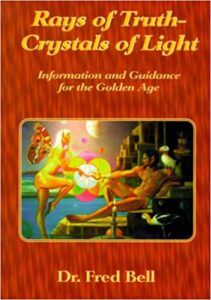 Rays of Truth, Crystals of Light - Information and Guidance for the Golden Age by Fred Bell