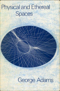 Physical and Ethereal Spaces by George Adams (PDF)