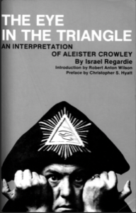 The Eye in the Triangle, An Interpretation of Aleister Crowley - Regardie, Israel
