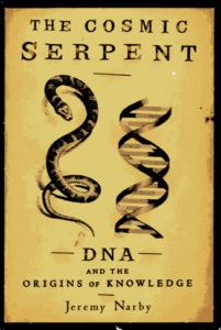 The Cosmic Serpent, DNA and the Origins of Knowledge - Narby, Jeremy