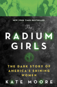 The Radium Girls, The Dark Story of America’s Shining Women - Moore, Kate