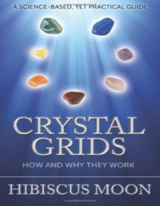 Crystal Grids, How and Why They Work, A Science-Based, Yet Practical Guide - Moon, Hibiscus