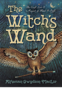 The Witchs Wand, The Craft, Lore, and Magick of Wands & Staffs - MacLir, Alferian Gwydion