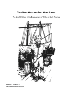 They Were White and They Were Slaves, The Untold History of the Enslavement of Whites in Early America - Hoffman II, Michael A.