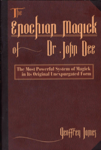 The Enochian Magick of Dr John Dee, The Most Powerful System of Magick in its Original, Unexpurgated Form - James, Geoffrey
