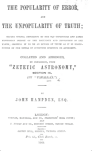 The Popularity of Error and The Unpopularity of Truth, Having Special Reference to the Old Copernican and Later Newtonian Theory of the Rotundity and Revolution of the Earth - Hampden, John