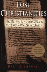 Lost Christianities, The Battles for Scripture and the Faiths We Never Knew - Ehrman, Bart D.