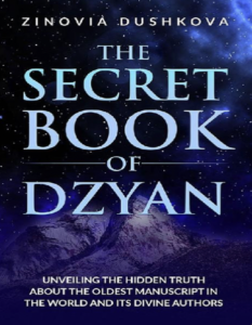 The Secret Book of Dzyan, Unveiling the Hidden Truth about the Oldest Manuscript in the World and Its Divine Authors - Dushkova, Zinovia