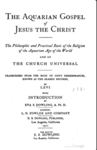 The Aquarian Gospel of Jesus the Christ, The Philosophic and Practical Basis of the Religion of the Aquarian Age of the World and of The Church Universal - Dowling, Levi H.