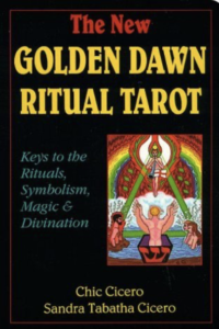 The New Golden Dawn Ritual Tarot, Keys to the Rituals, Symbolism, Magic and Divination - Cicero, Chic