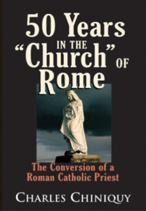 50 Years in the Church of Rome, The Conversion of a Roman Catholic Priest - Chiniquy, Charles